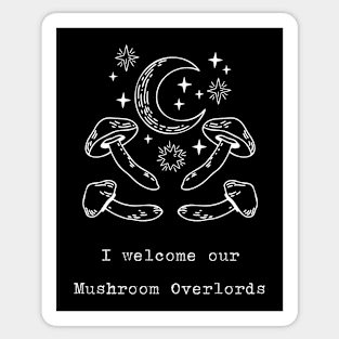 I Welcome Our Mushroom Overlords Sticker